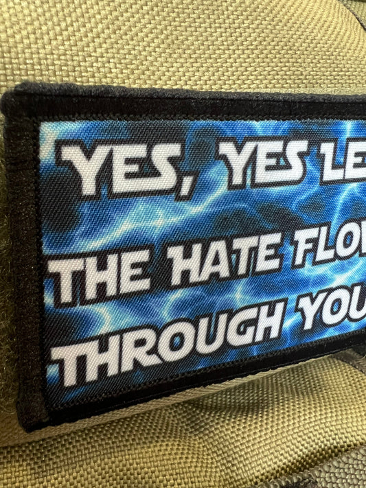 Yes Yes let the hate flow through you velcro morale patch