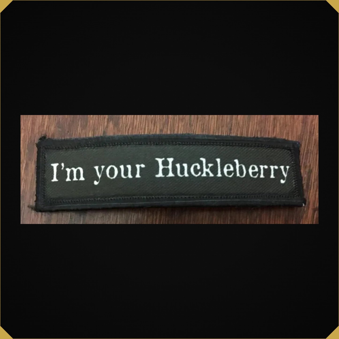 1x4 'I'm Your Huckleberry' Tombstone Movie Doc Holiday Morale Patch