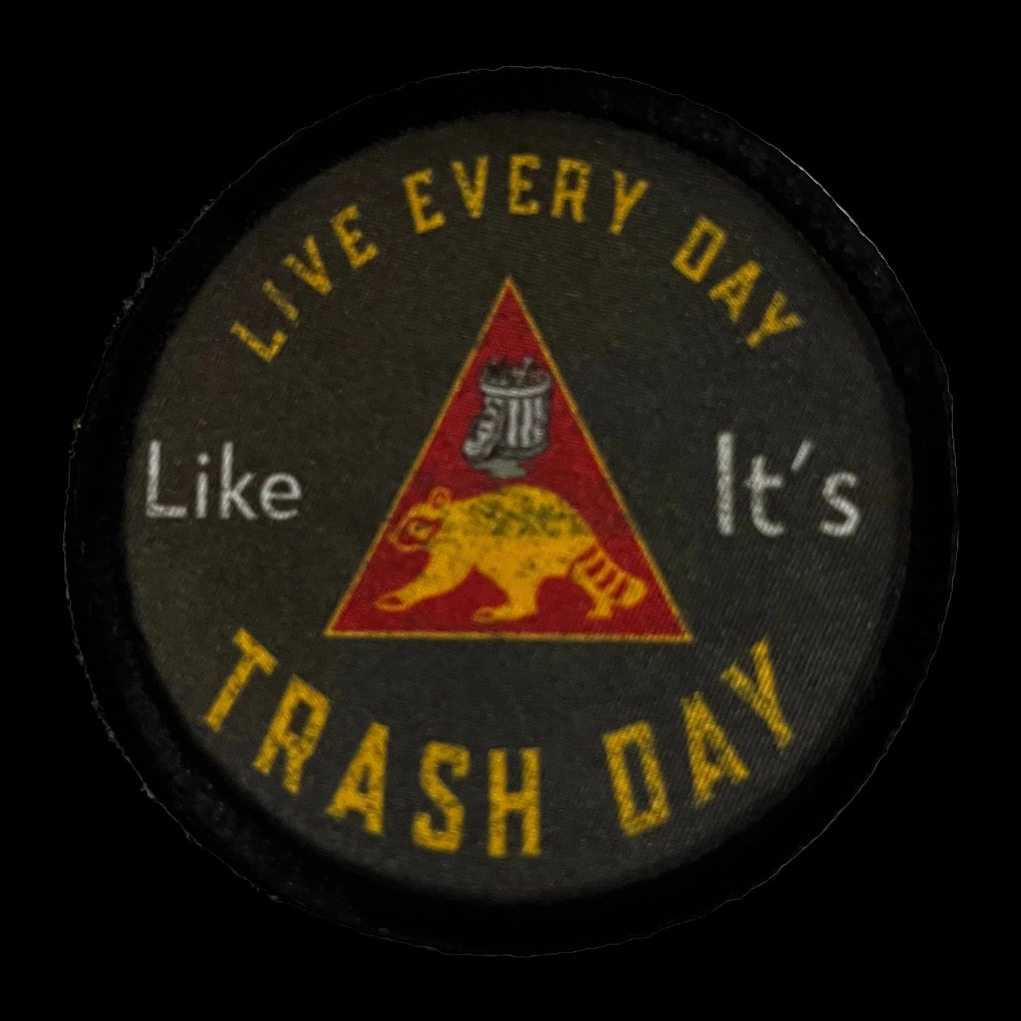 3" Live Everyday Like it's Trash Day Morale Patch