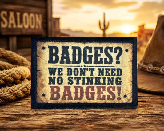 Badges? We Don't Need No Stinking Badges Hook and Loop Morale Patch in a western setting