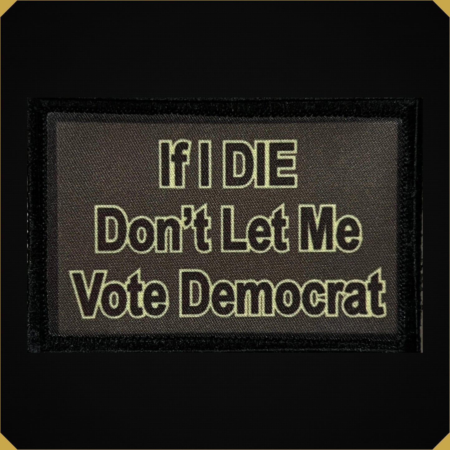 Don't Let Me Vote Democrat Morale Patch
