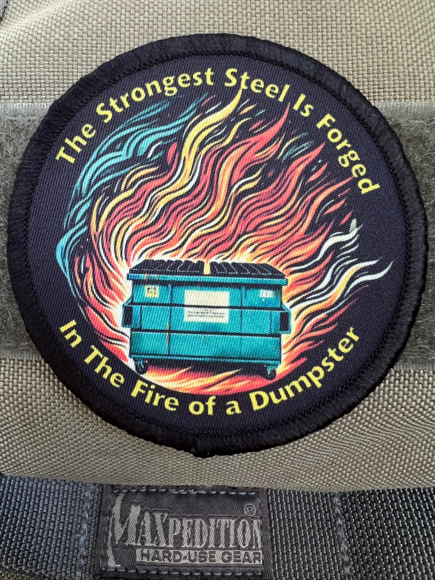 The Strongest Steel is forged in the fire of a dumpster Custom Velcro morale patch
