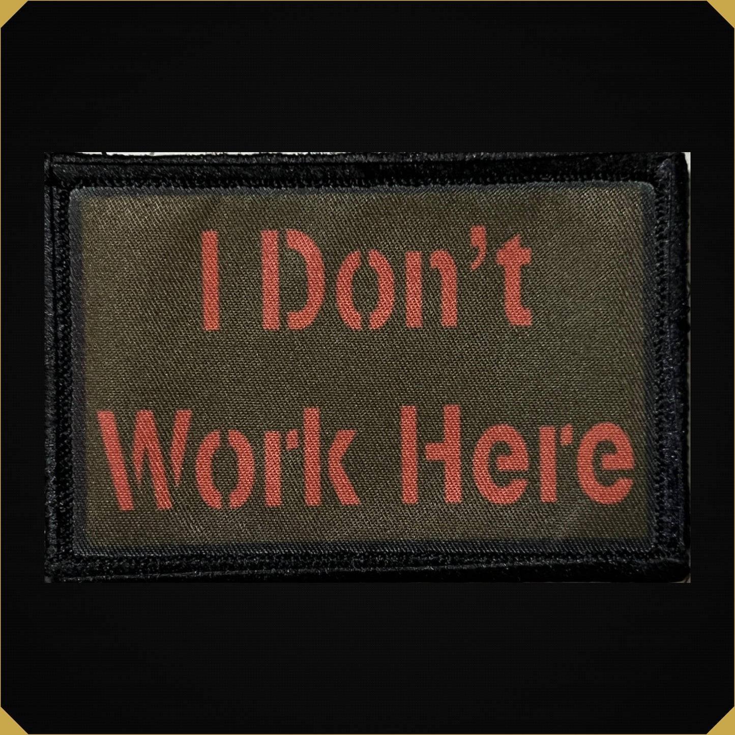 I Don't Work Here Funny Morale Patch