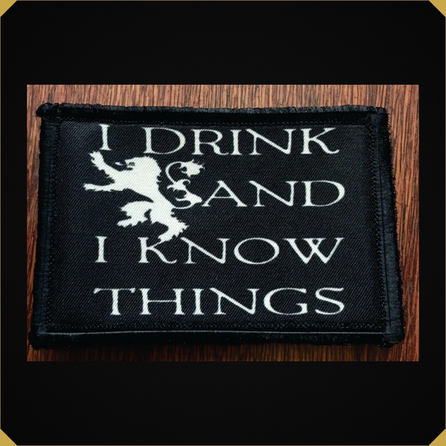 I Drink and I Know Things Morale Patch