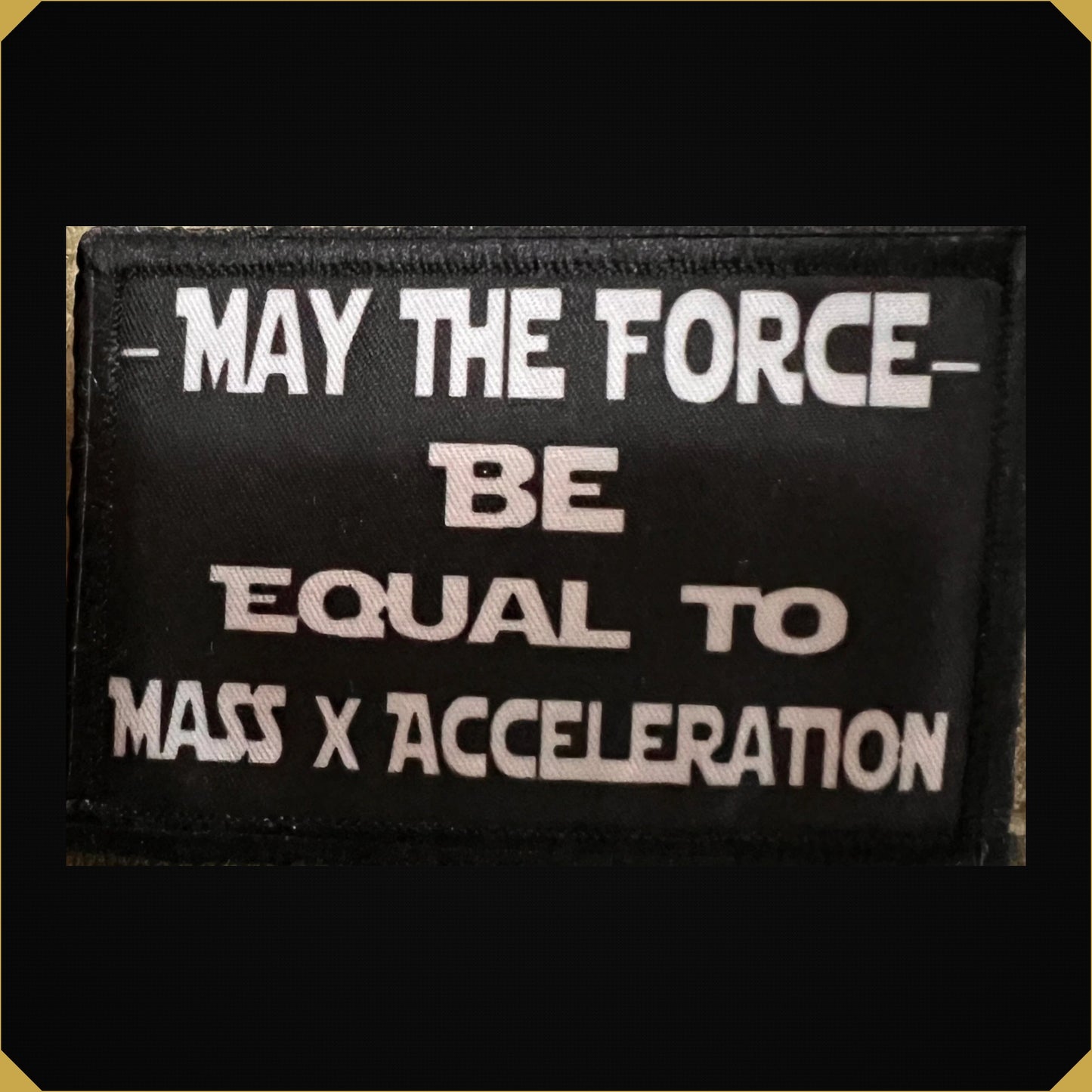 May the Force Be Equal to Mass Times Acceleration Morale Patch
