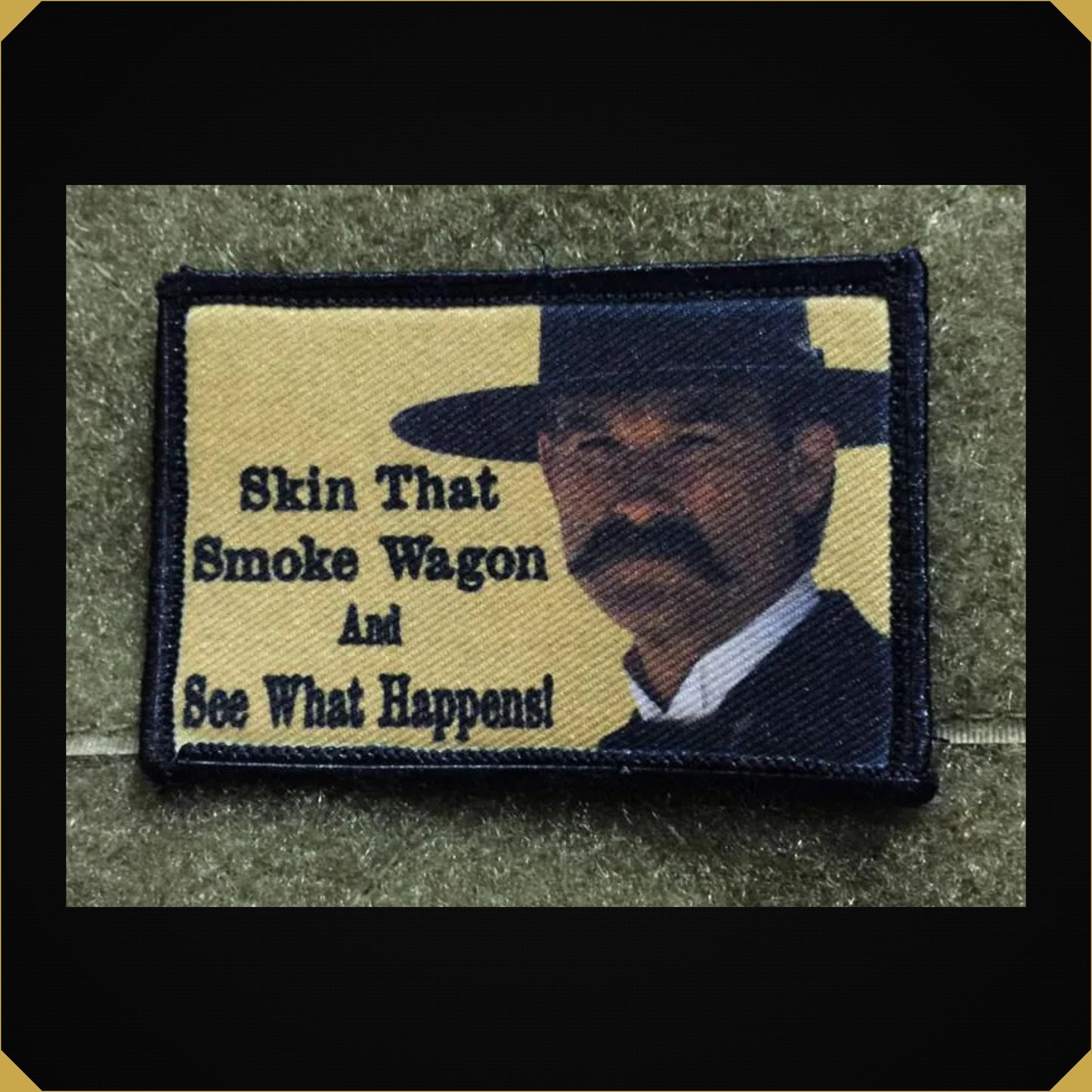 Wyatt Earp 'Skin That Smoke Wagon and See What Happens' Tombstone Movie Morale Patch