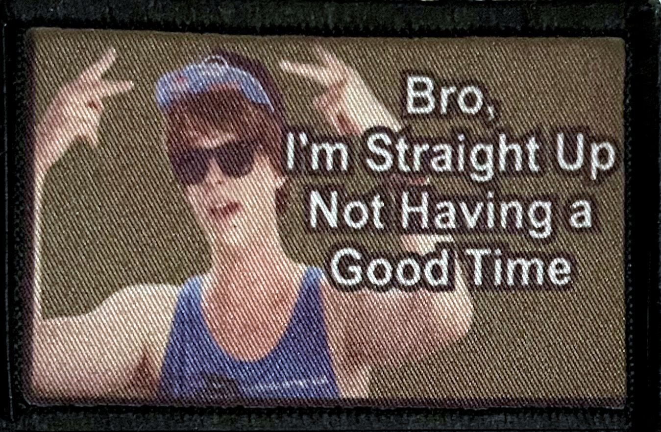 Bro I'm Straight Up Not Having a Good Time Morale Patch Morale Patches Redheaded T Shirts