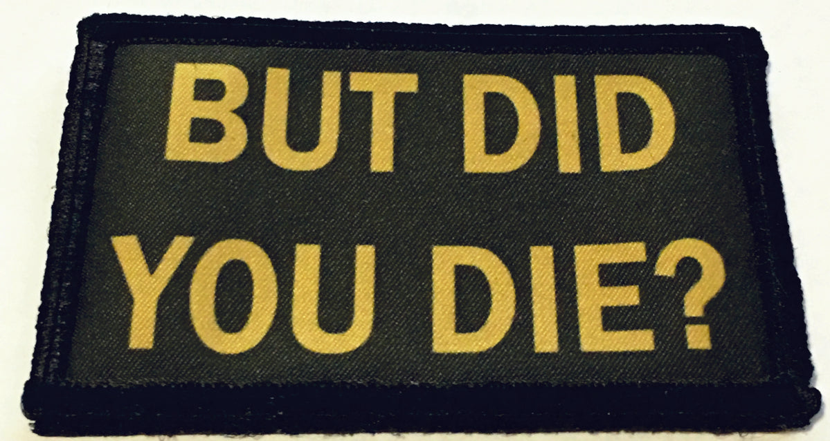 But Did You Die? Morale Patch Morale Patches Redheaded T Shirts