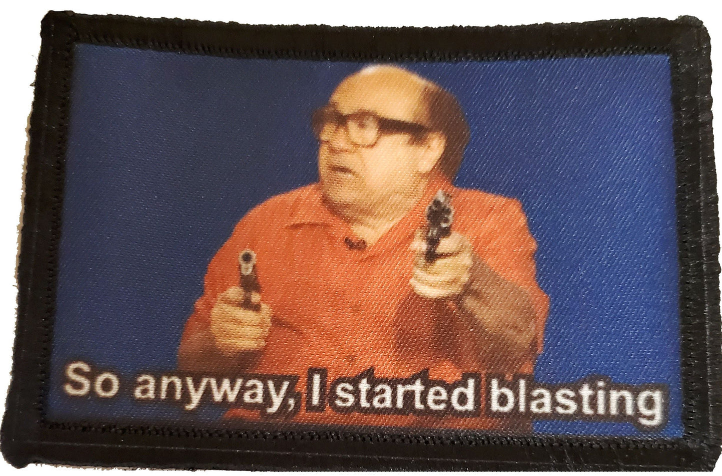 Danny Devito So Anyway I started blasting Custom Velcro Morale Patch