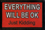 Everything Will Be Ok...Just Kidding Morale Patch Morale Patches Redheaded T Shirts 