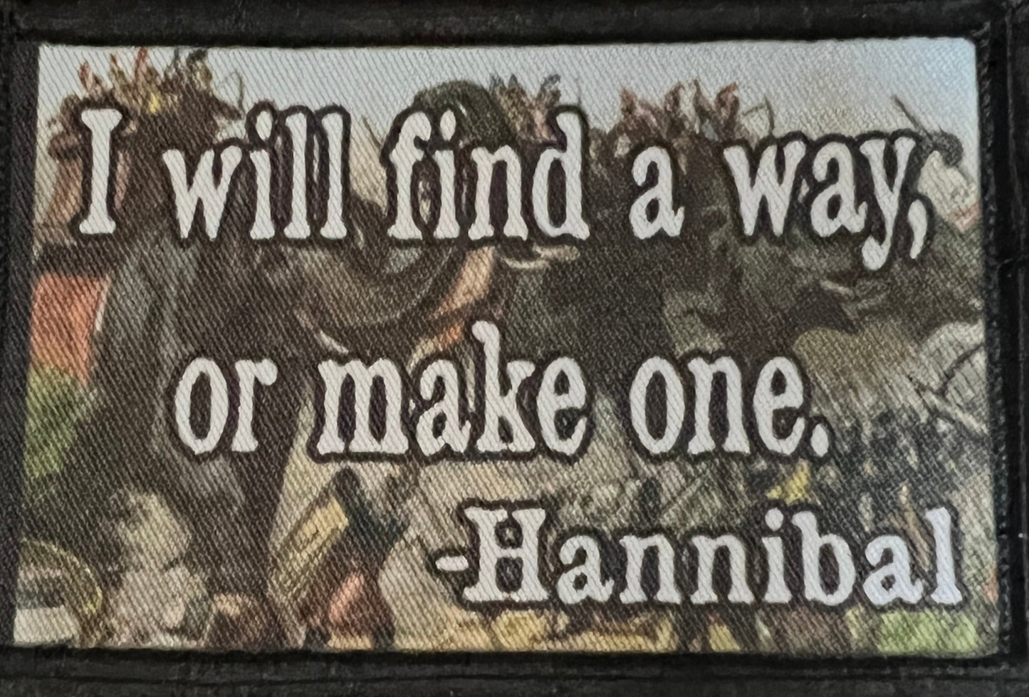 Hannibal Quote "I Will Find a Way or Make One" Morale Patch Morale Patches Redheaded T Shirts
