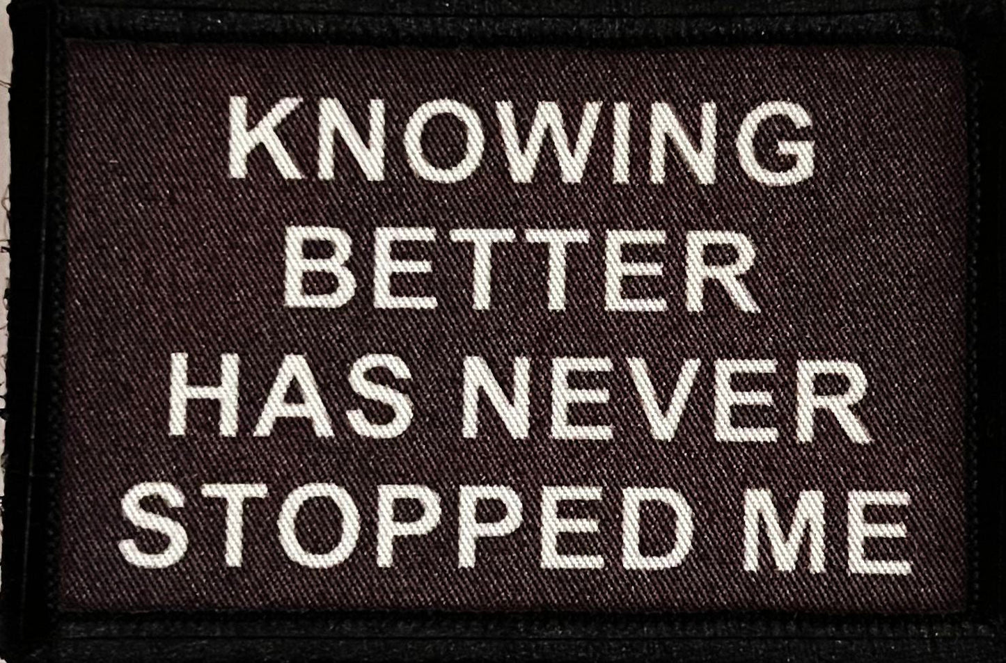 Knowing Better Has Never Stopped Me Morale Patch Morale Patches Redheaded T Shirts