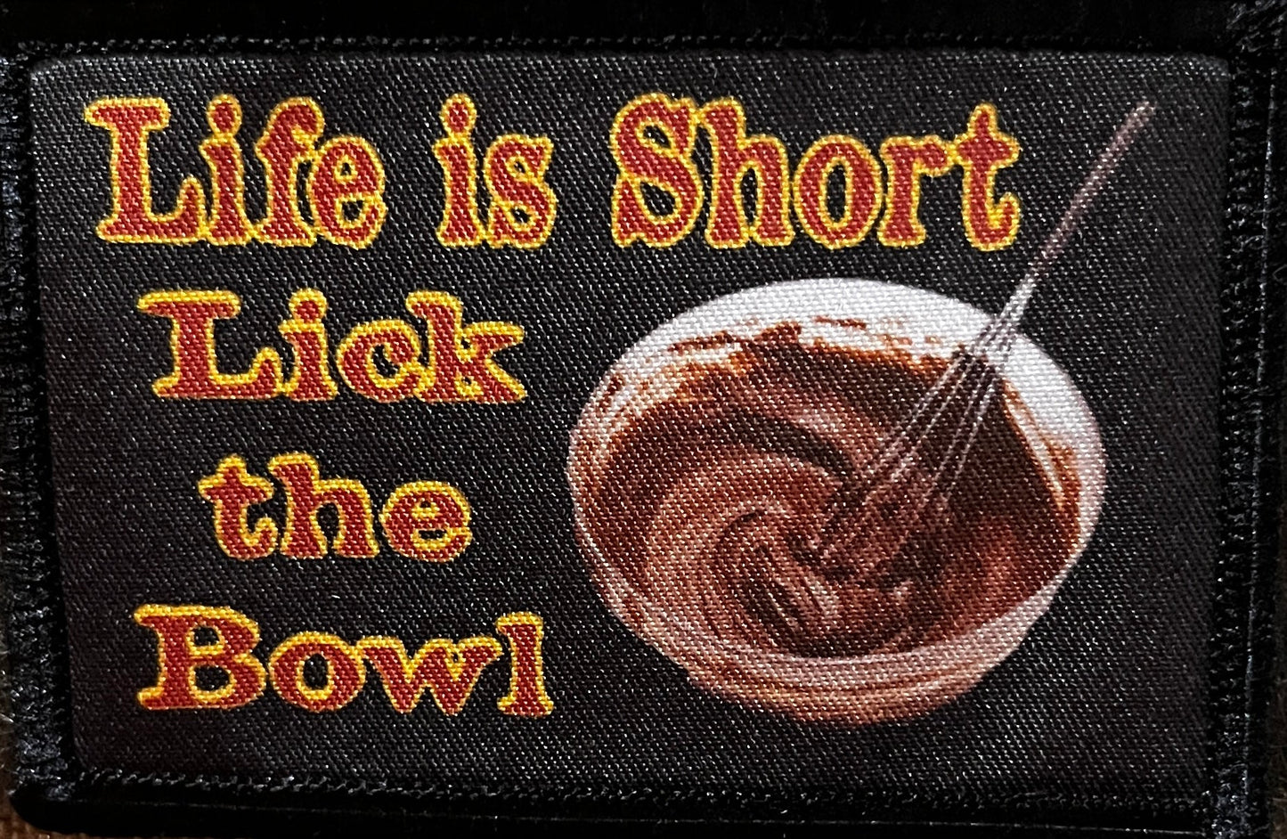Life is Short Lick the Bowl Morale Patch Morale Patches Redheaded T Shirts