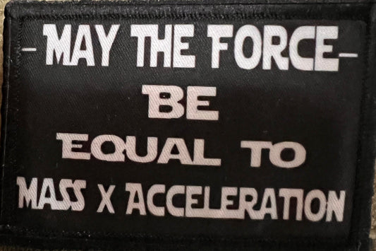 May the Force Be Equal to Mass Times Acceleration Velcro Morale Patch Morale Patches Redheaded T Shirts