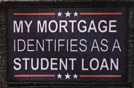 My Mortgage Identifies As A Student Loan Funny Morale Patch Morale Patches Redheaded T Shirts