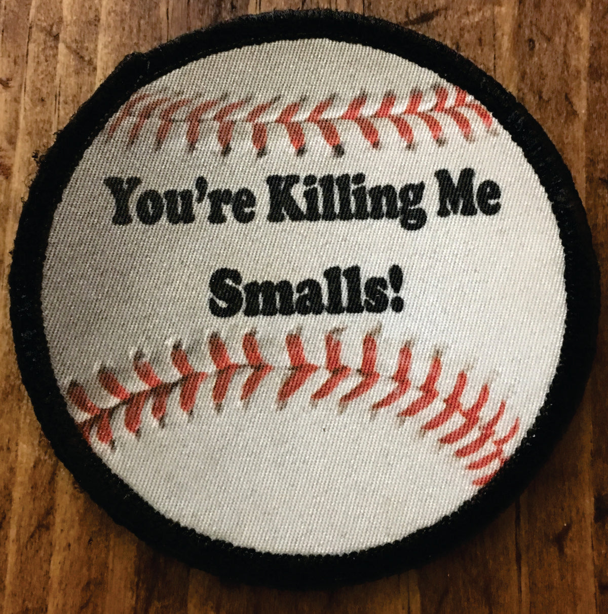 ROUND You're Killing Me Smalls Baseball Morale Patch Morale Patches Redheaded T Shirts