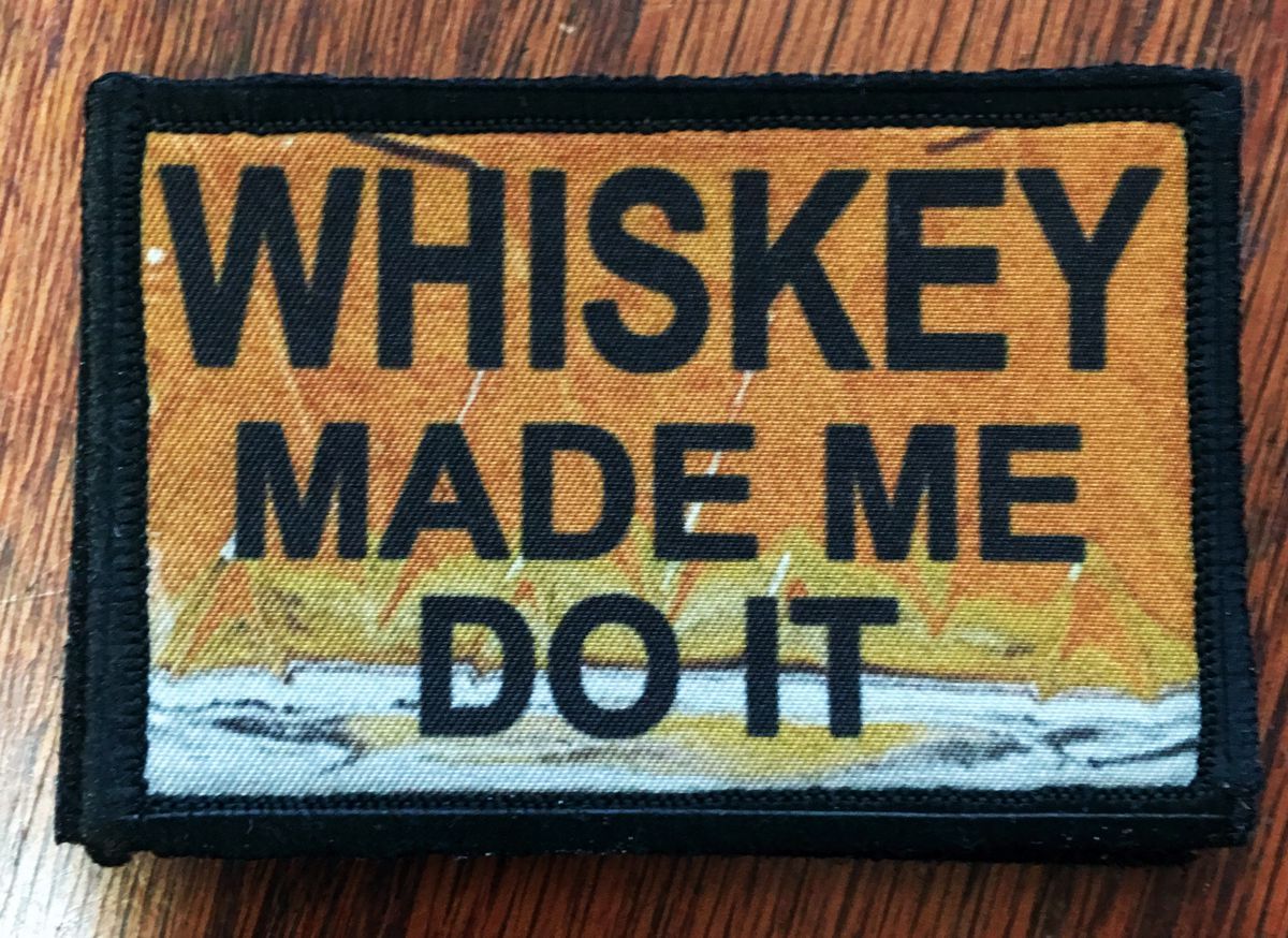 Whiskey Made Me Do It Morale Patch Morale Patches Redheaded T Shirts