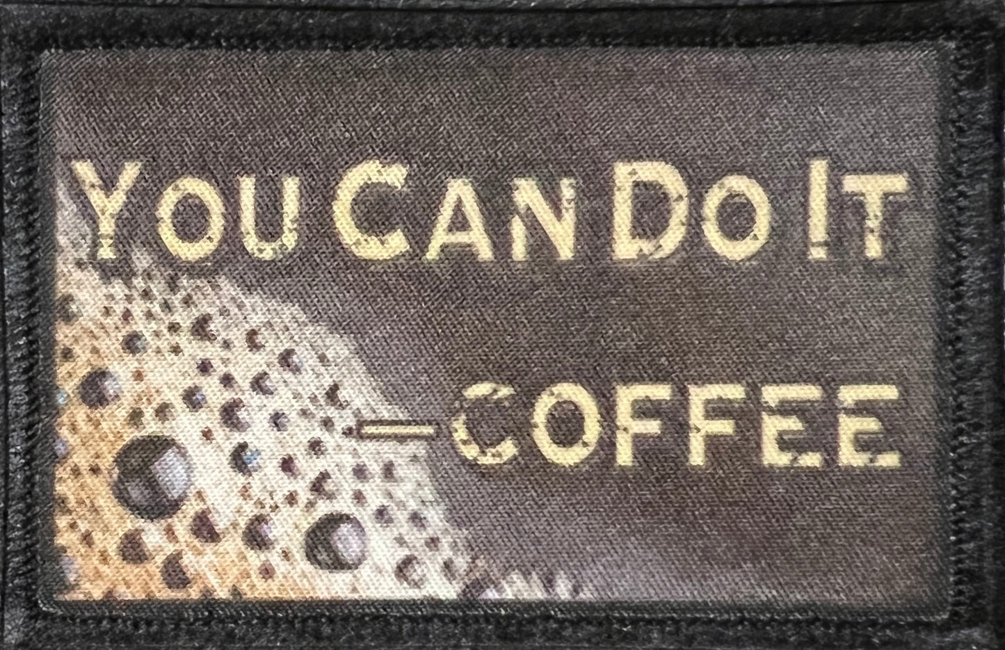 You Can Do It -Coffee Morale Patch Morale Patches Redheaded T Shirts
