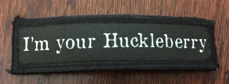 Channel the Spirit of Doc Holiday with the "I'm Your Huckleberry" 1x4 Morale Patch by Redheaded Productions