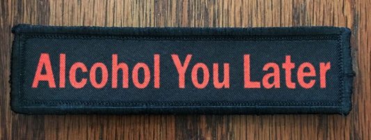Cheers to Humor with the "Alcohol You Later" 1x4 Morale Patch by Redheaded Productions