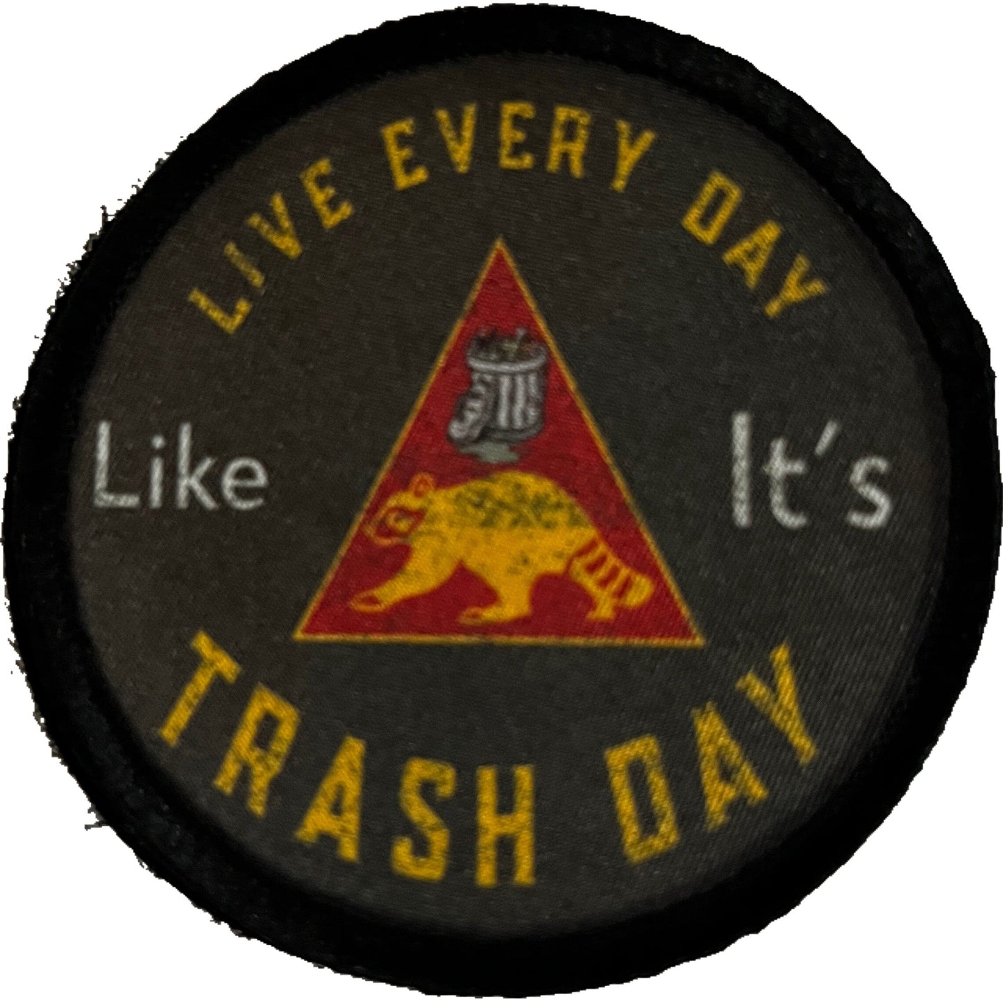3" Live Everyday Like it's Trash Day Morale Patch Morale Patches Redheaded T Shirts 