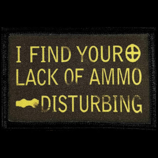  I Find Your Lack of Ammo Disturbing morale patch with yellow lettering and ammo can artwork on olive drab.