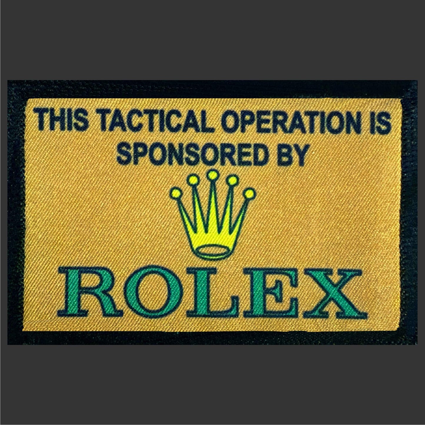 This tactical opertation sponsored by Rolex Morale patch Brown