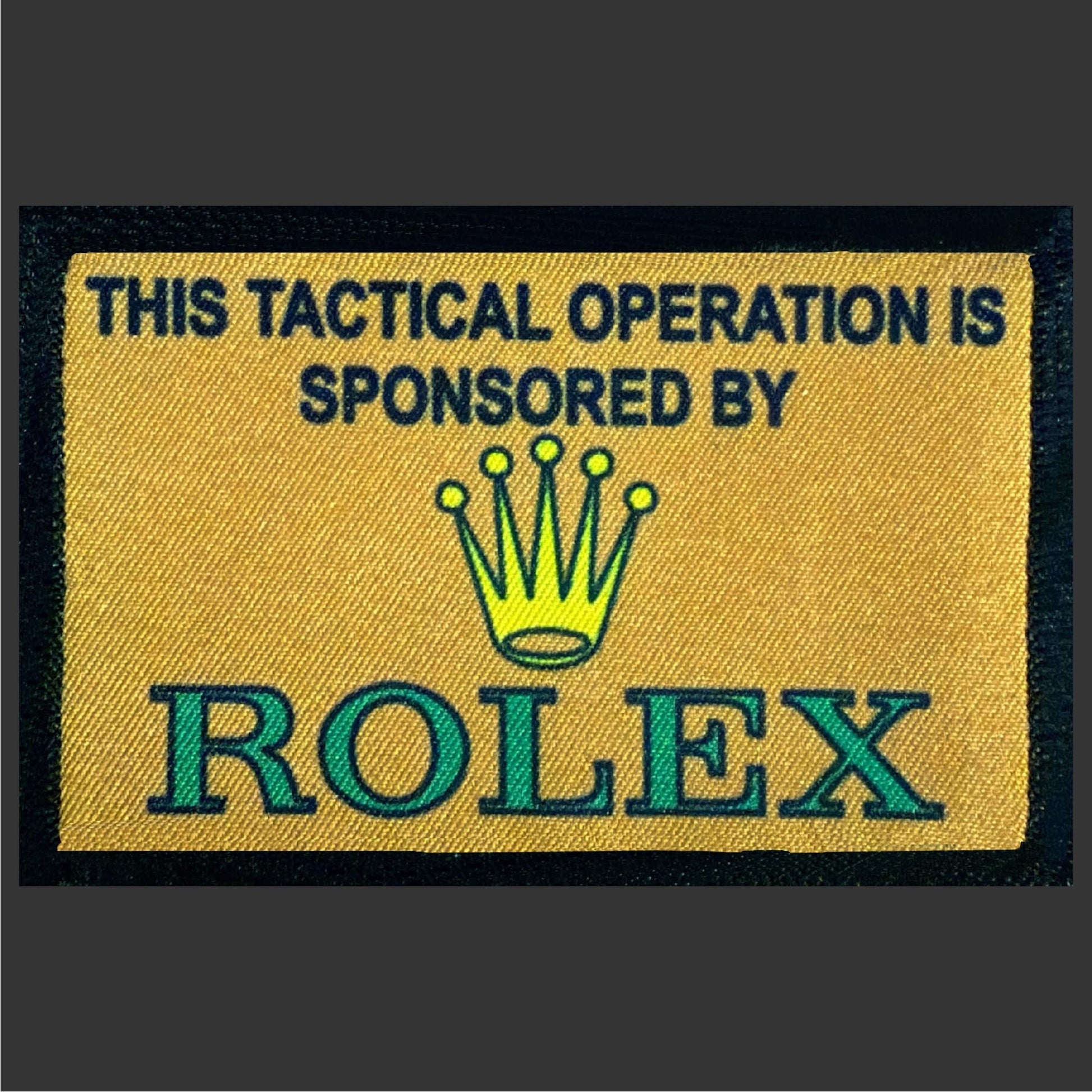 This tactical opertation sponsored by Rolex Morale patch Brown