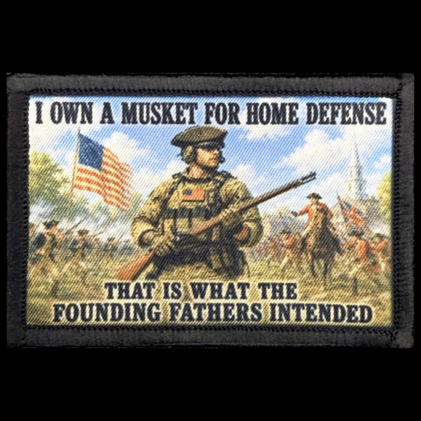 I Own A Musket for Home Defense As The Founding Fathers Intended Morale Patch