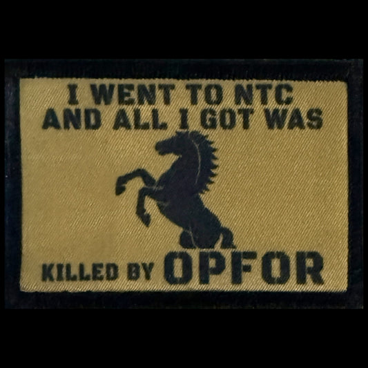 I WENT TO NTC AND ALL I GOT WAS KILLED BY OPFOR Morale Patch 2x3 Hook and Loop