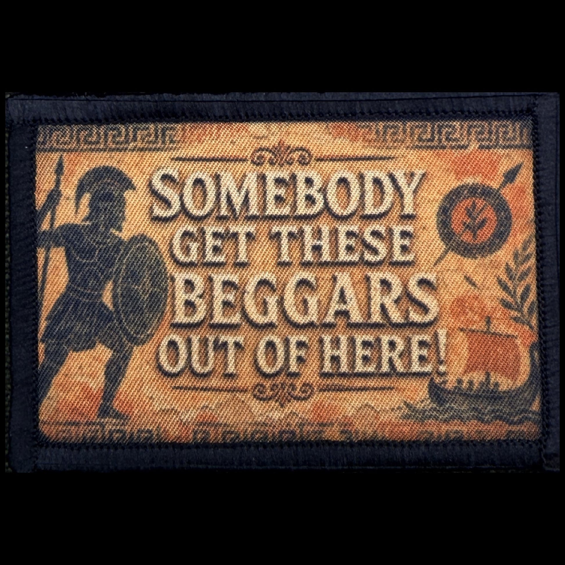 Somebody Get These Beggars Out of Here Odyssey Morale Patch with hook and loop backing for plate carriers, range bags, and tactical caps