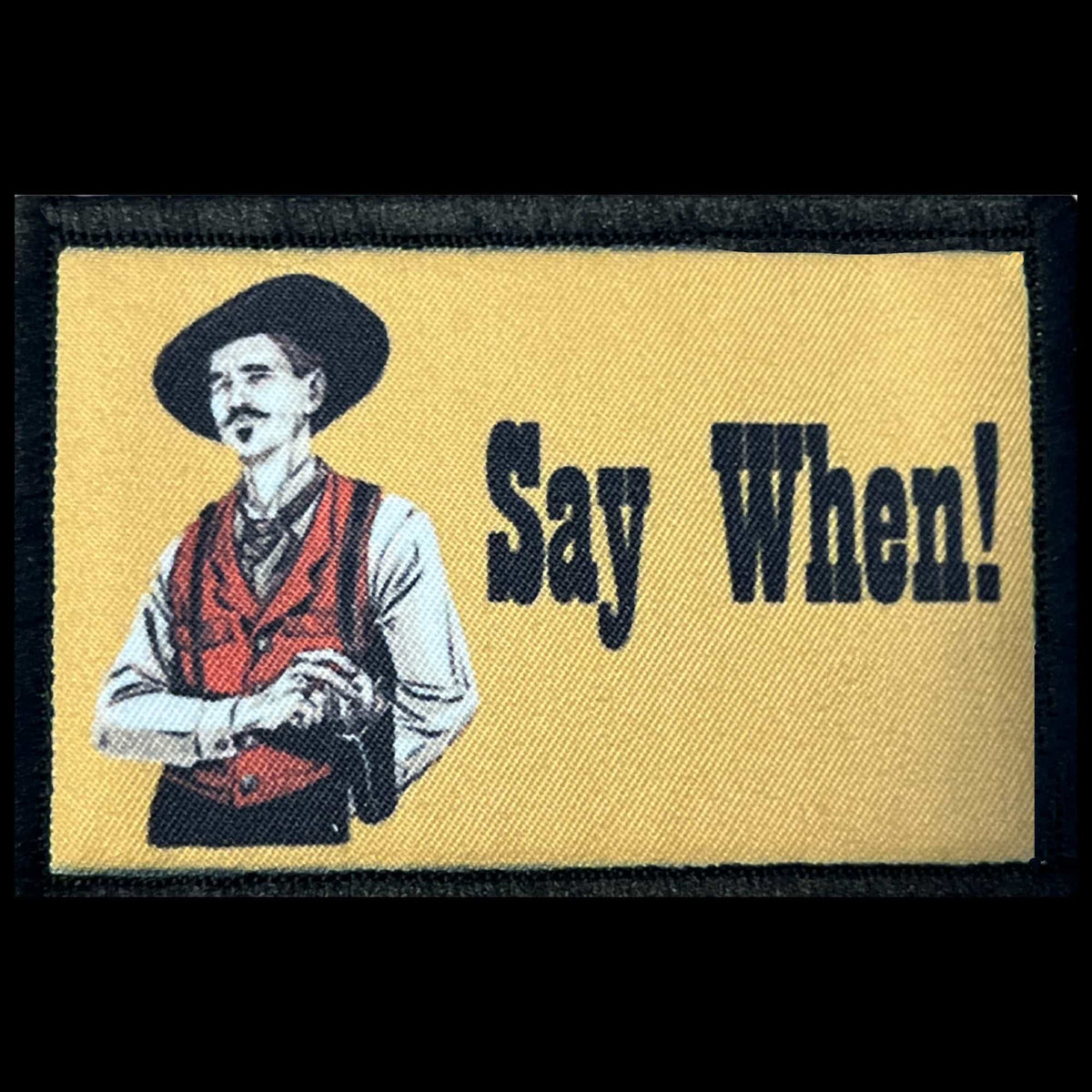 Say When Morale Patch featuring Doc Holiday from the movie Tombstone