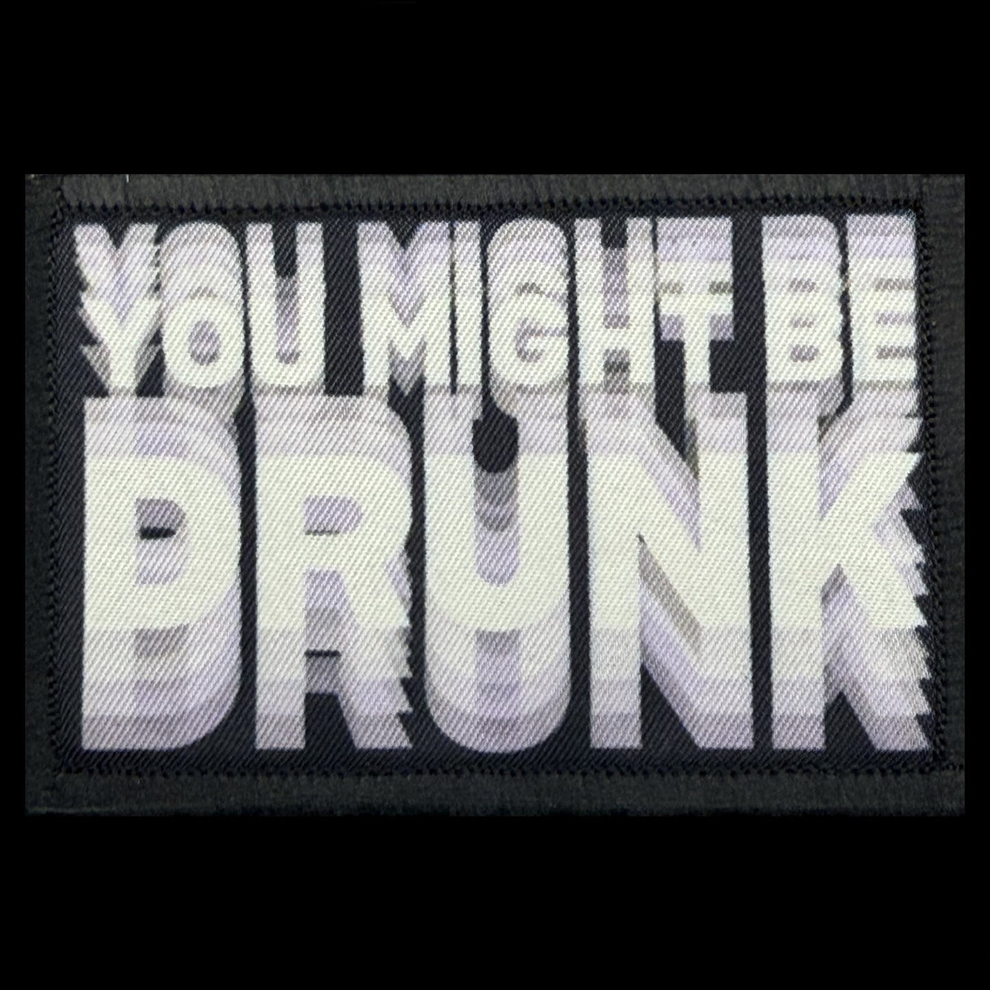 You Might Be Drunk morale patch — a funny gift idea for beer lovers, bourbon and whiskey fans