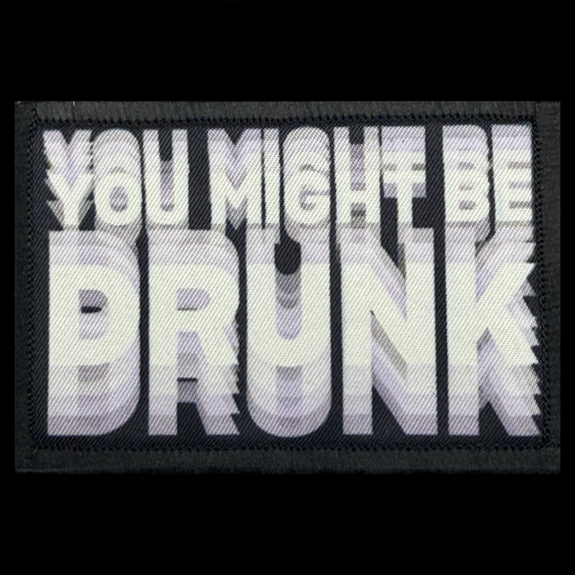 You Might Be Drunk morale patch — a funny gift idea for beer lovers, bourbon and whiskey fans