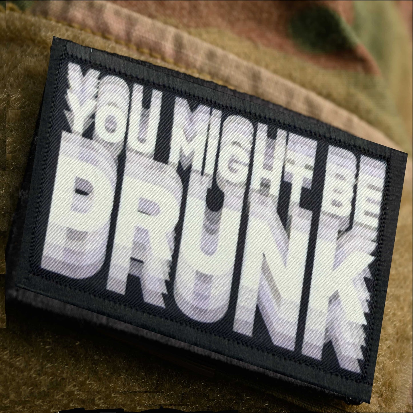 You Might Be Drunk morale patch with hook and loop backing for hats and range bags