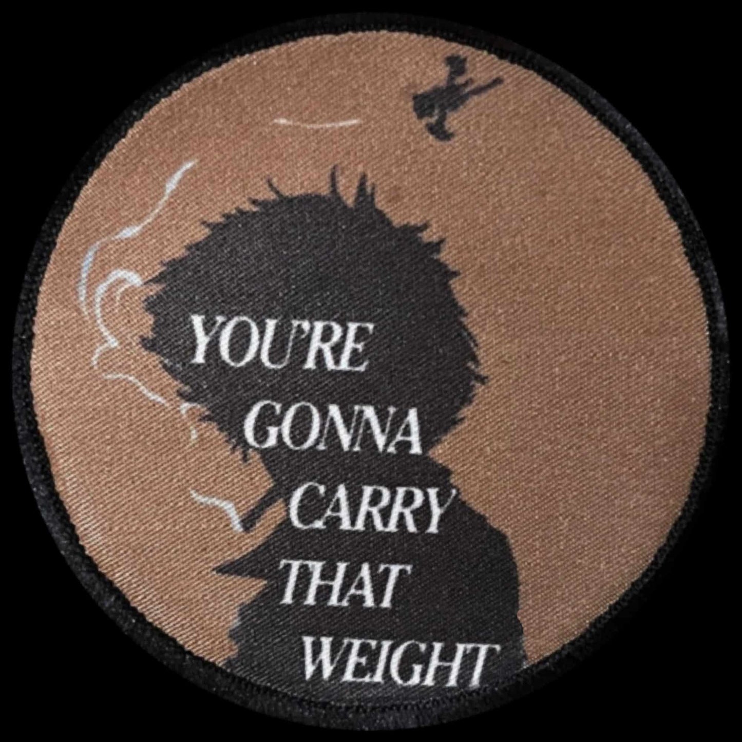 YOU'RE GONNA CARRY THAT WEIGHT hook and loop morale patch