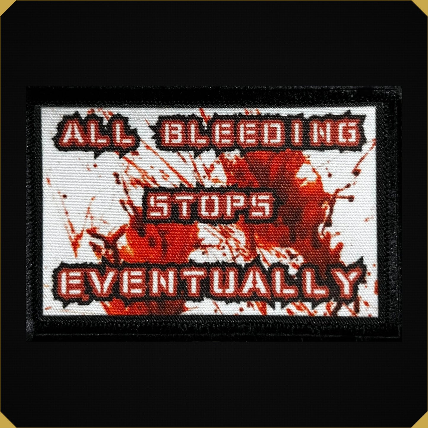 'All Bleeding Stops Eventually' Blood Splatter 2x3 Morale Patch