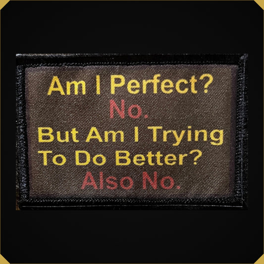 'Am I Perfect? No. Am I Trying? Also No.' 2x3 Morale Patch
