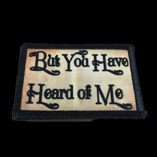 But You HAVE Heard of Me Morale Patch