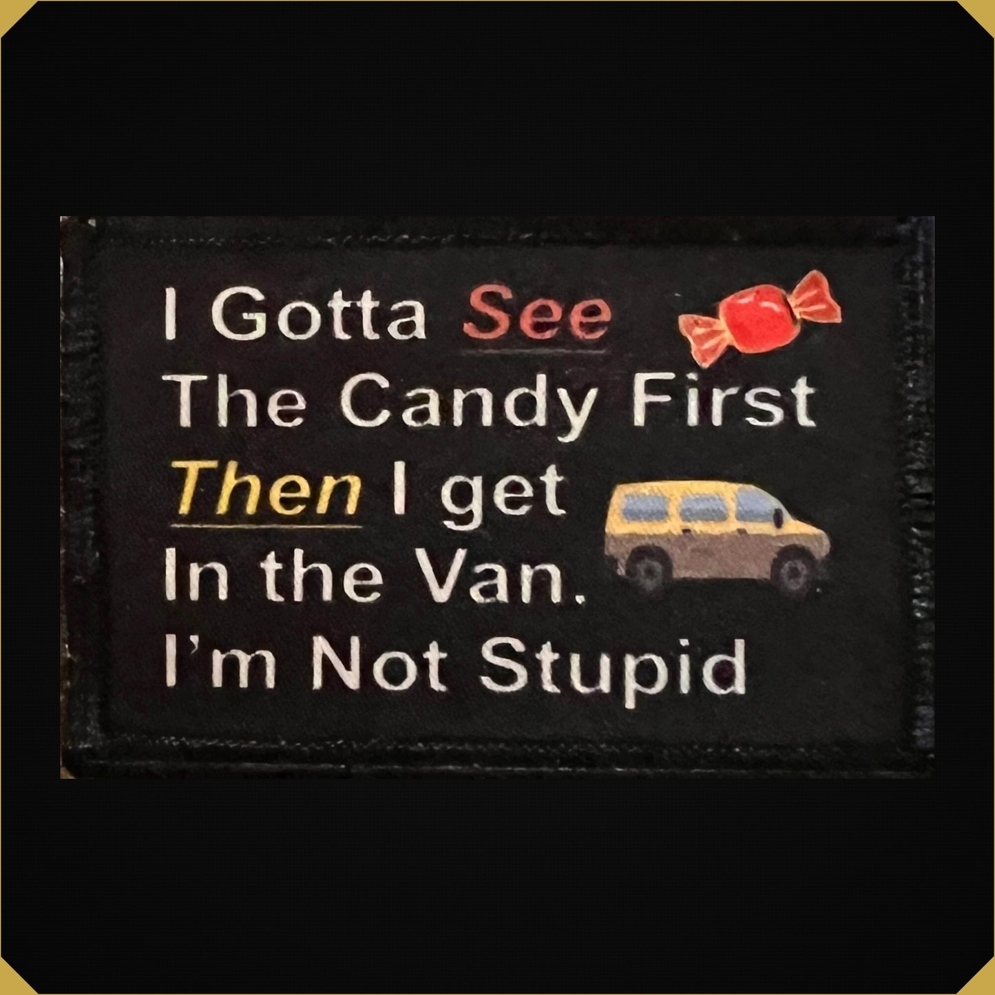 I Gotta See the Candy First Funny Morale Patch