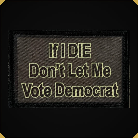 Don't Let Me Vote Democrat Morale Patch