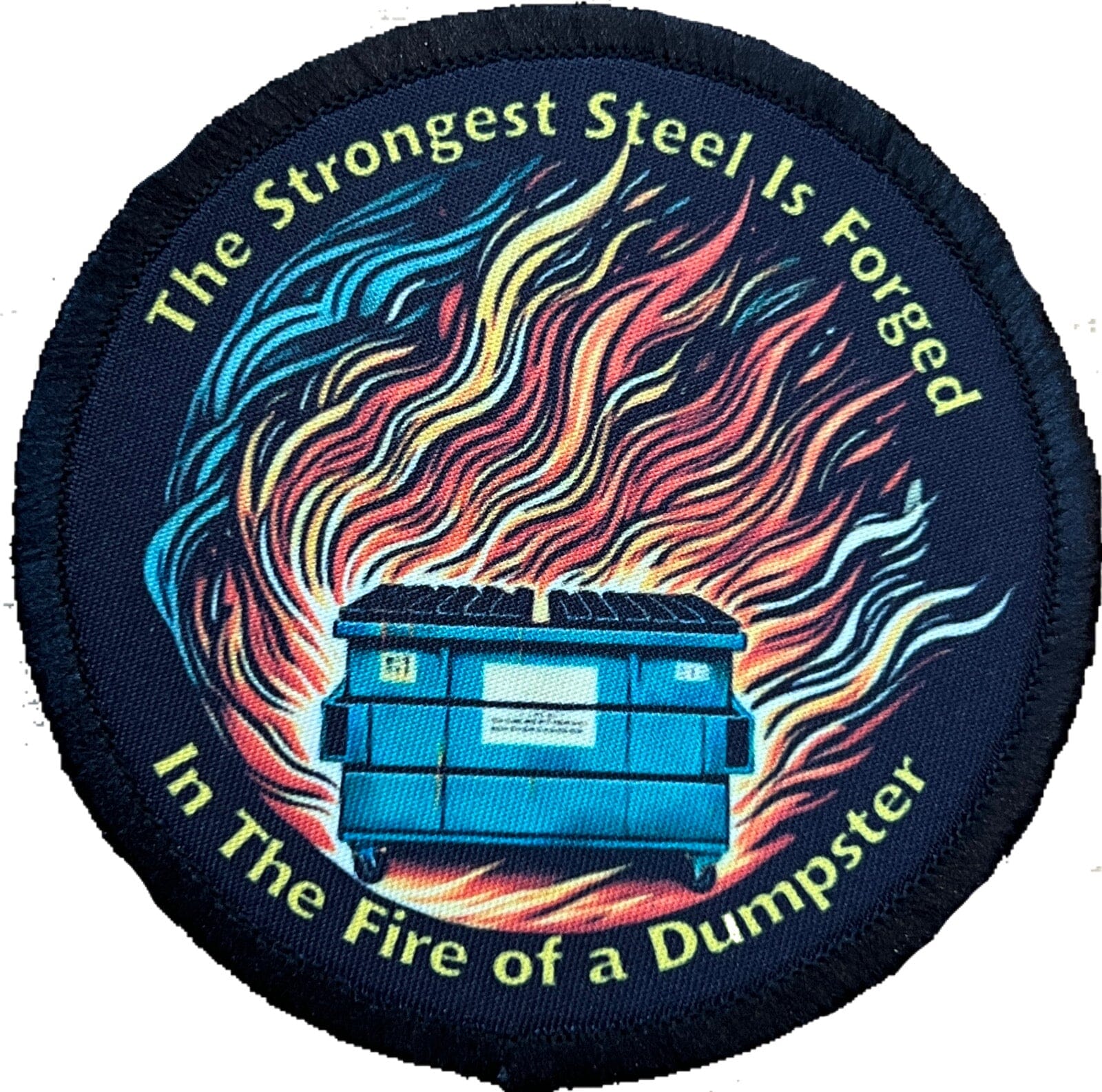 The Strongest Steel is forged in the fire of a dumpster Custom Velcro morale patch 