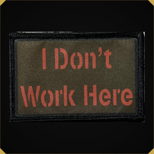I Don't Work Here Funny Morale Patch