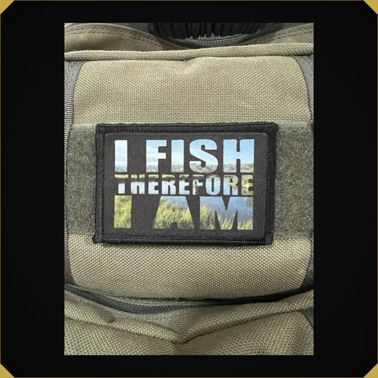 I Fish Therefore I Am Fly Fishing Morale Patch