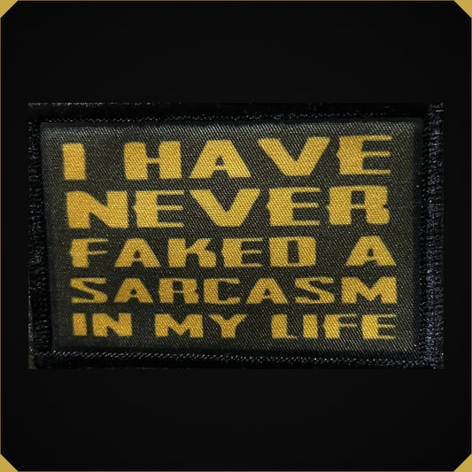 I Have Never Faked A Sarcasm in My Life Morale Patch