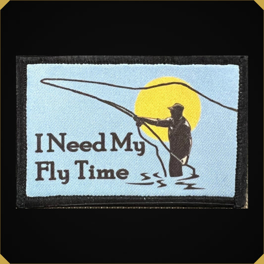 I Need My Fly Time Fly Fishing Morale Patch