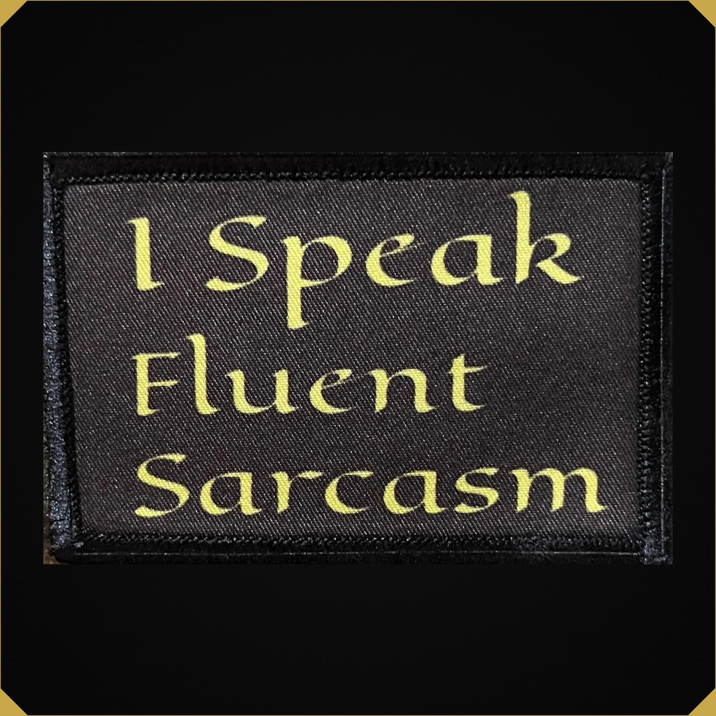 I Speak Fluent Sarcasm Morale Patch