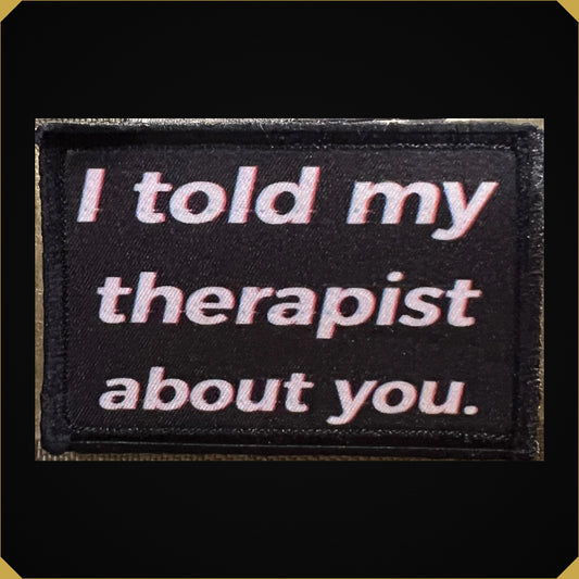 I Told My Therapist About You Morale Patch