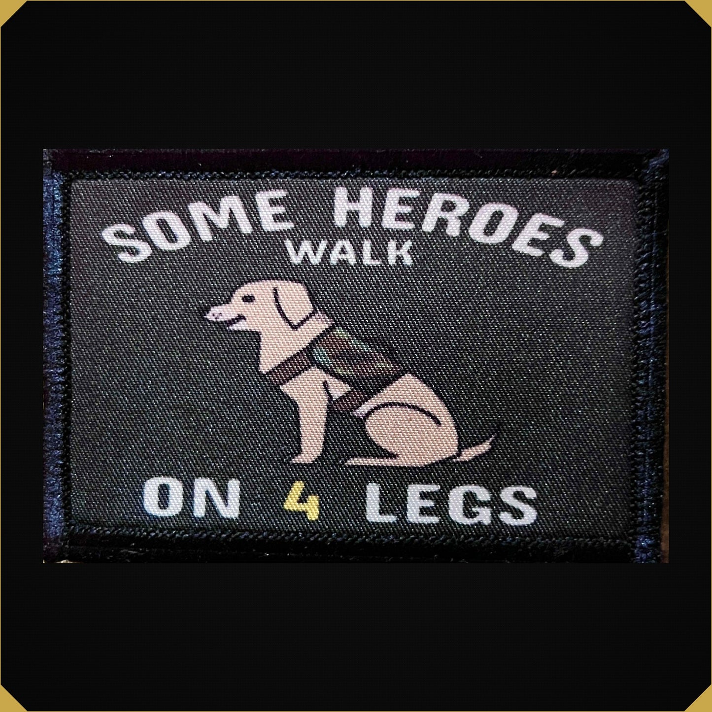 Some Heroes Walk on 4 Legs Service Dog Morale Patch