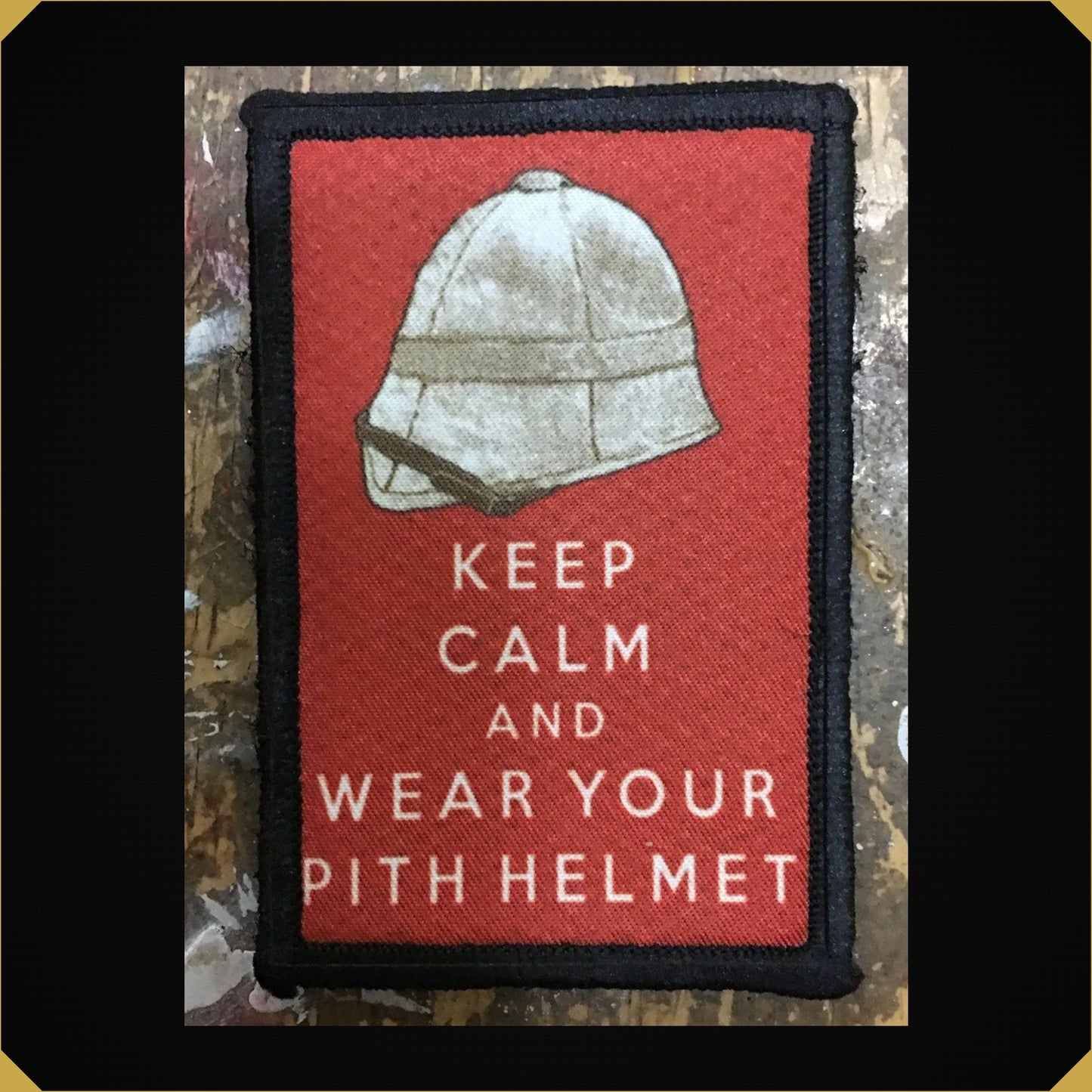 Keep Calm and Wear Your Pith Helmet Morale Patch